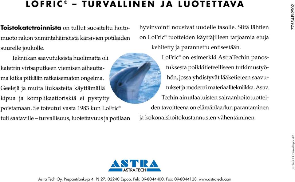 Tekniikan saavutuksista huolimatta oli LoFric on esimerkki AstraTechin panostuksesta poikkitieteelliseen tutkimustyö- katetrin virtsaputkeen viemisen aiheuttama kitka pitkään ratkaisematon ongelma.