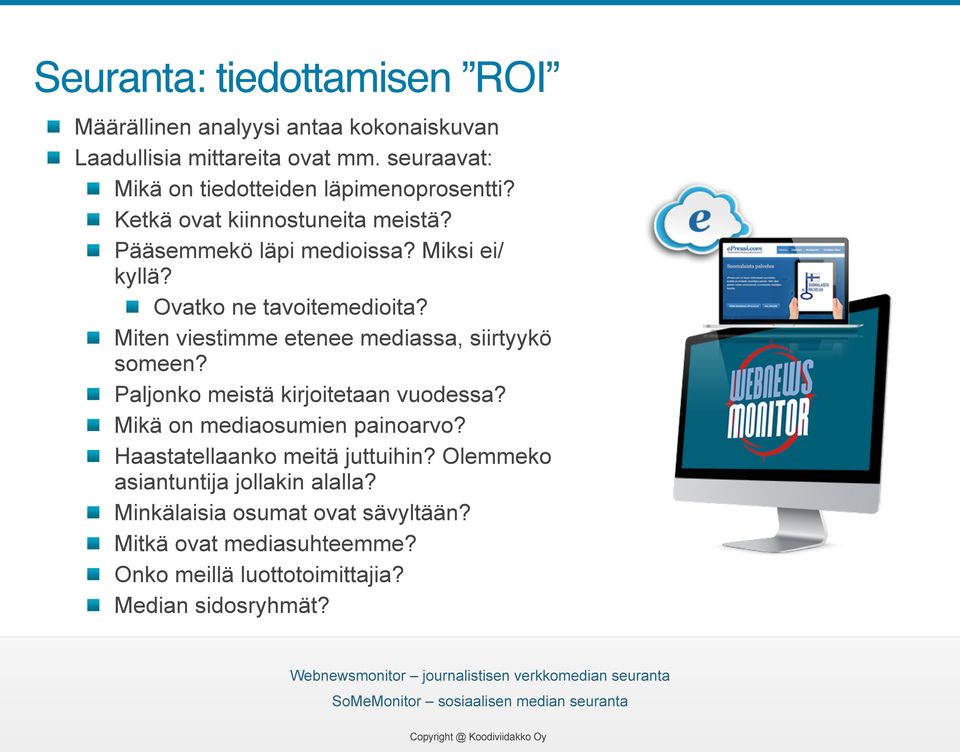 Ovatko ne tavoitemedioita? Miten viestimme etenee mediassa, siirtyykö someen? Paljonko meistä kirjoitetaan vuodessa?