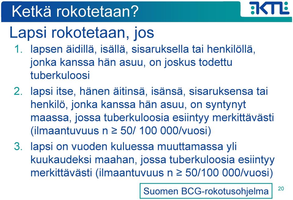 lapsi itse, hänen äitinsä, isänsä, sisaruksensa tai henkilö, jonka kanssa hän asuu, on syntynyt maassa, jossa tuberkuloosia