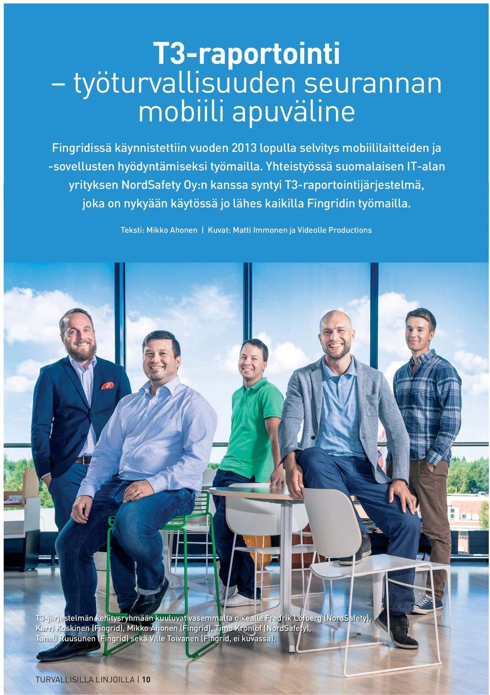 Yhteistyössä suomalaisen IT-alan yrityksen NordSafety Oy:n kanssa syntyi T3-raportointijärjestelmä, joka on nykyään käytössä jo lähes kaikilla Fingridin  Teksti: Mikko