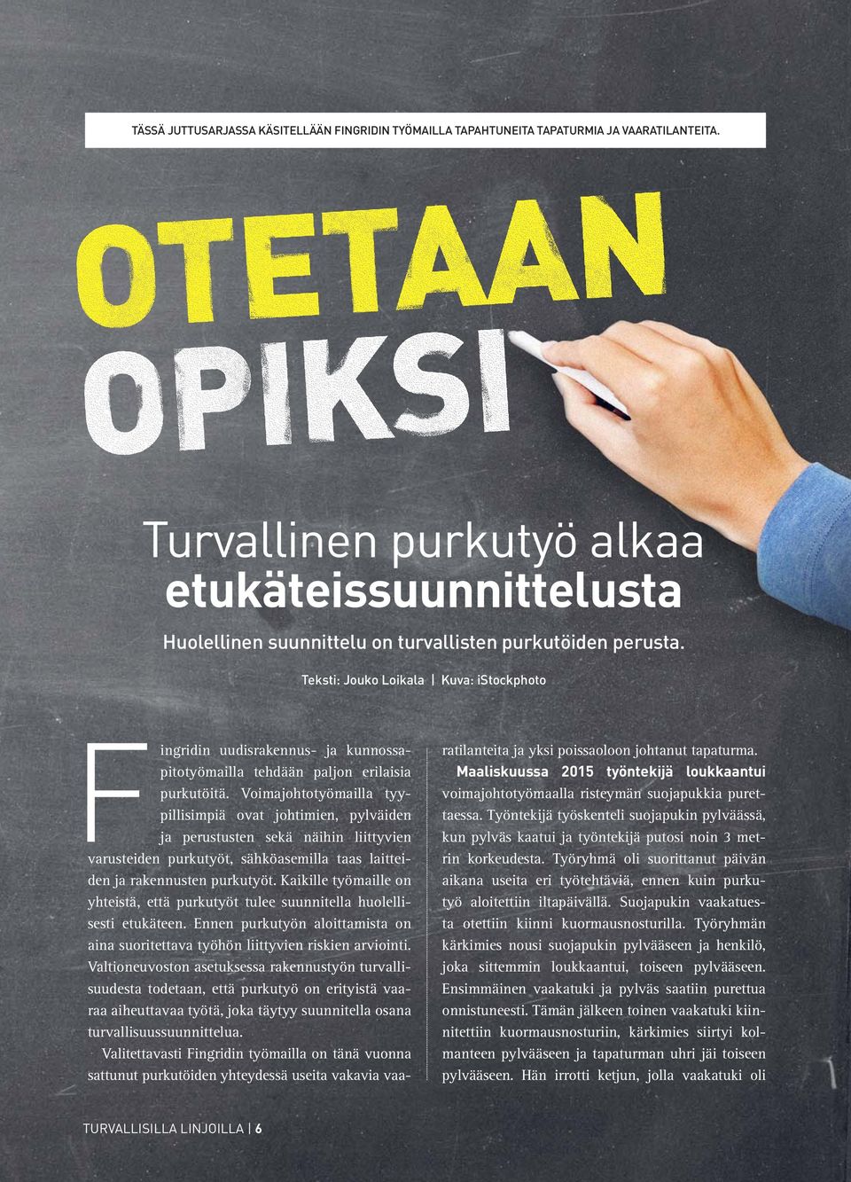 Teksti: Jouko Loikala Kuva: istockphoto Fingridin uudisrakennus- ja kunnossapitotyömailla tehdään paljon erilaisia purkutöitä.