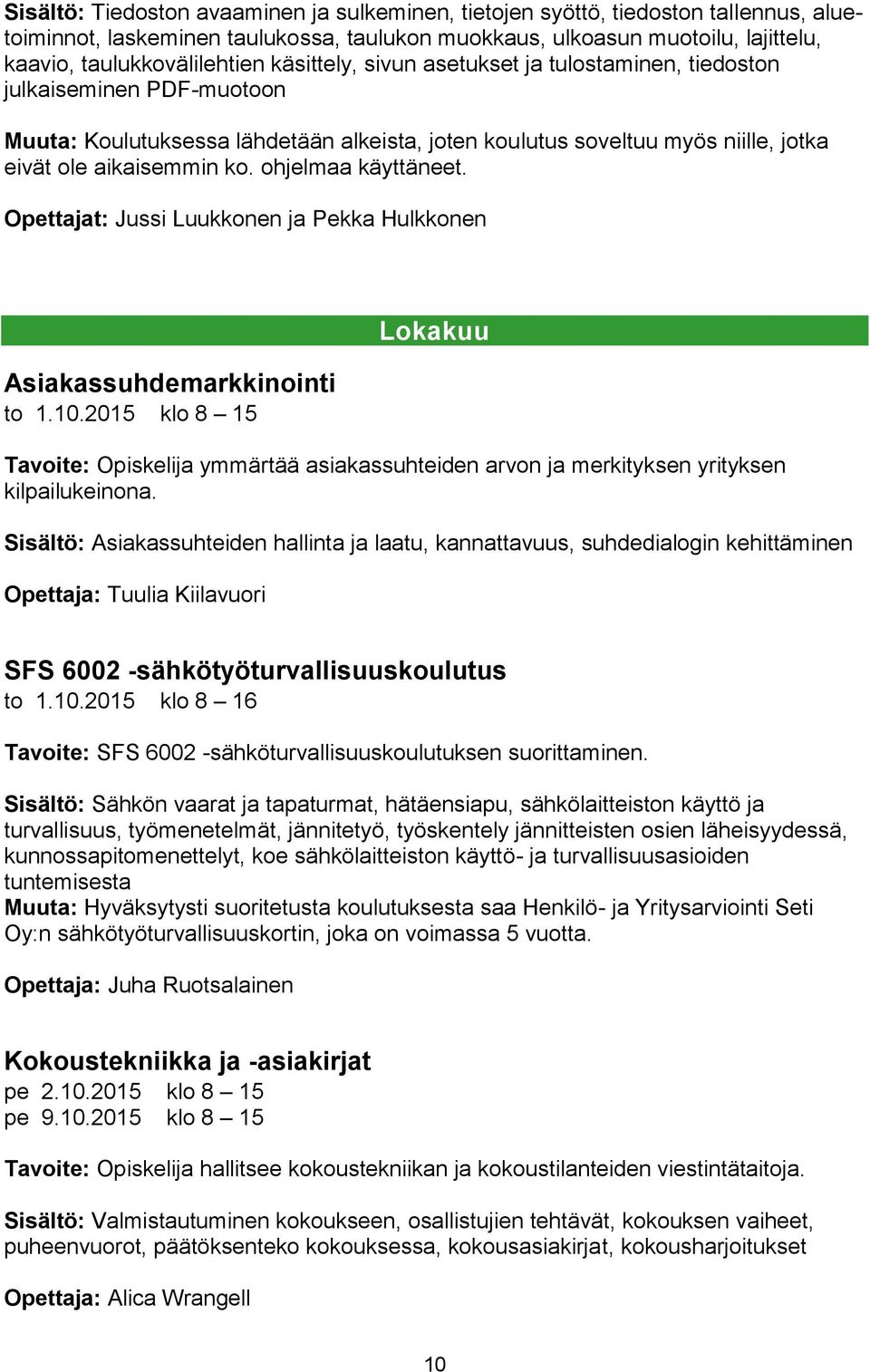 ohjelmaa käyttäneet. Opettajat: Jussi Luukkonen ja Pekka Hulkkonen Asiakassuhdemarkkinointi to 1.10.