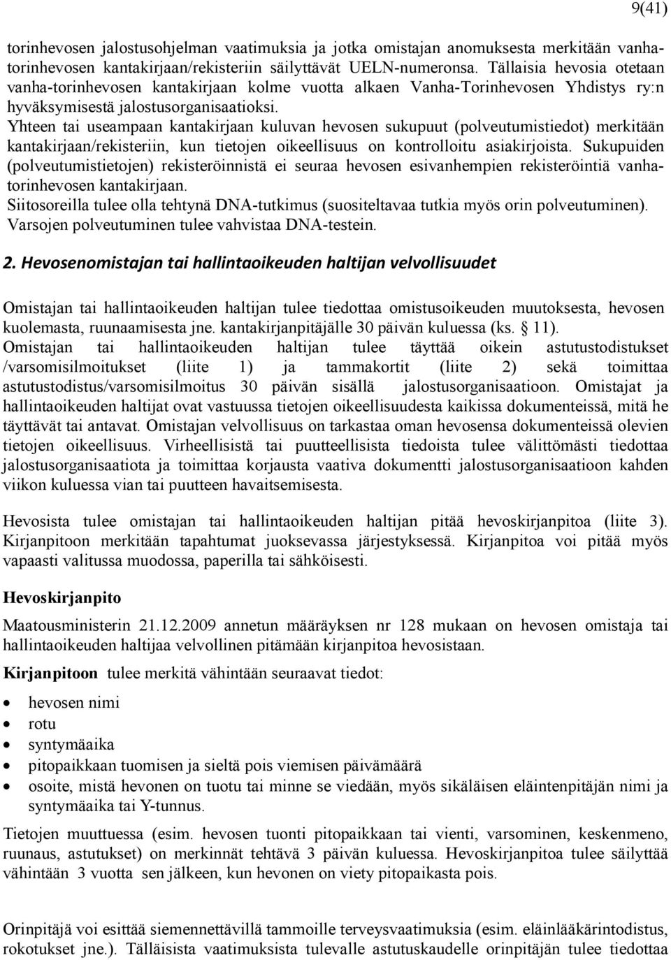 Yhteen tai useampaan kantakirjaan kuluvan hevosen sukupuut (polveutumistiedot) merkitään kantakirjaan/rekisteriin, kun tietojen oikeellisuus on kontrolloitu asiakirjoista.