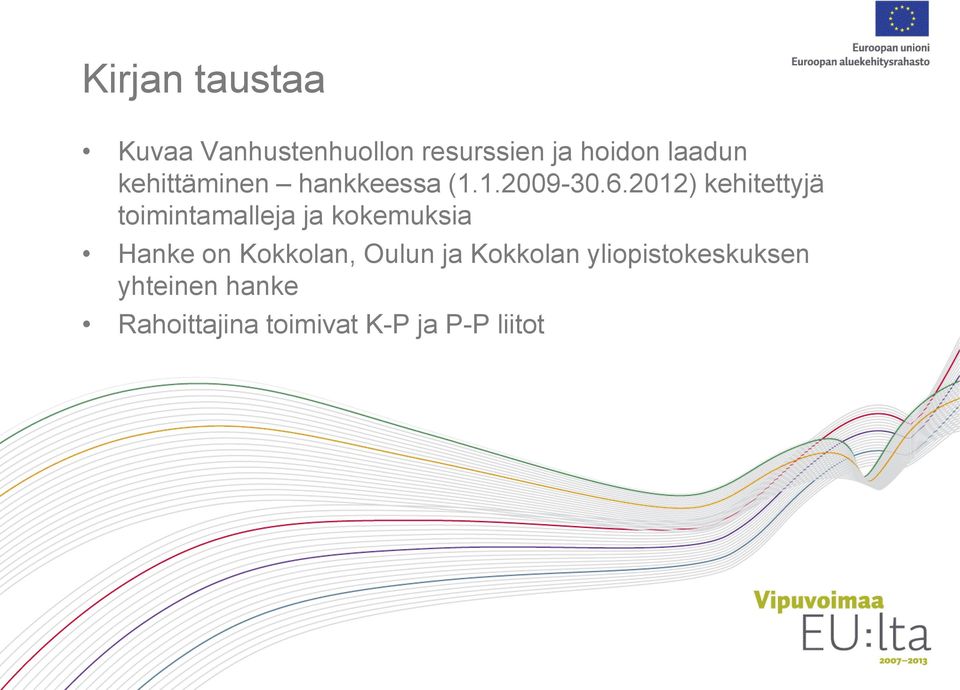 2012) kehitettyjä toimintamalleja ja kokemuksia Hanke on