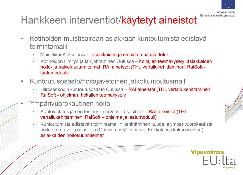 jatkokuntoutusmalli Hiirosenkodin kuntoutusosasto Oulussa RAI aineistot (THL vertailukehittäminen, RaiSoft - ohjelma), hoitajien teemakysely Ympärivuorokautinen hoito Kuntoluokitus ja sen testaus