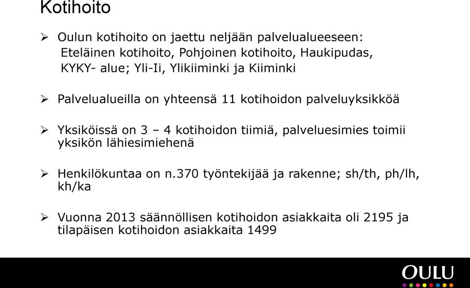 3 4 kotihoidon tiimiä, palveluesimies toimii yksikön lähiesimiehenä Henkilökuntaa on n.