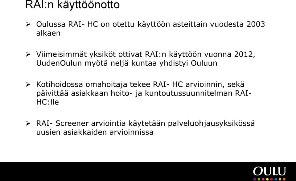 Kotihoidossa omahoitaja tekee RAI- HC arvioinnin, sekä päivittää asiakkaan hoito- ja