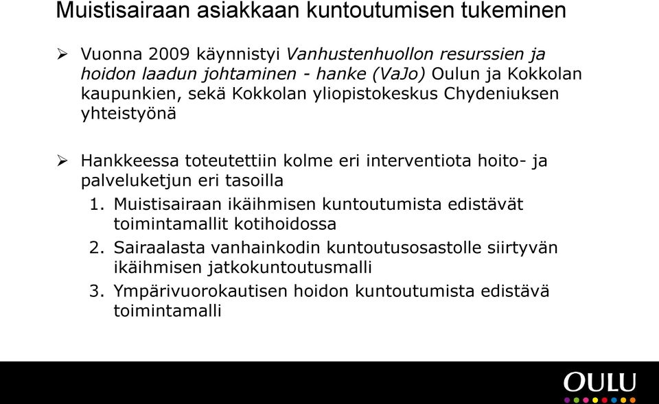 interventiota hoito- ja palveluketjun eri tasoilla 1. Muistisairaan ikäihmisen kuntoutumista edistävät toimintamallit kotihoidossa 2.