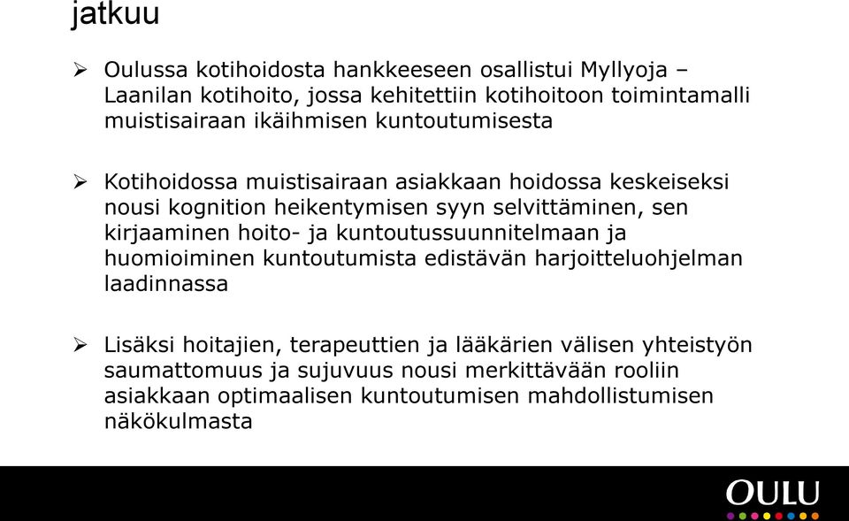 kirjaaminen hoito- ja kuntoutussuunnitelmaan ja huomioiminen kuntoutumista edistävän harjoitteluohjelman laadinnassa Lisäksi hoitajien,