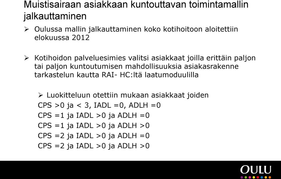 asiakasrakenne tarkastelun kautta RAI- HC:ltä laatumoduulilla Luokitteluun otettiin mukaan asiakkaat joiden CPS >0 ja < 3,