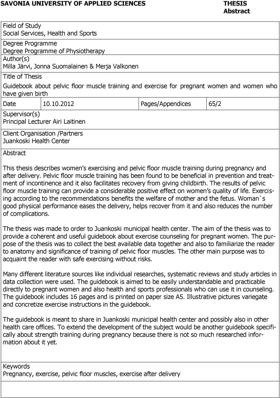 10.2012 Pages/Appendices 65/2 Supervisor(s) Principal Lecturer Airi Laitinen Client Organisation /Partners Juankoski Health Center Abstract This thesis describes women s exercising and pelvic floor
