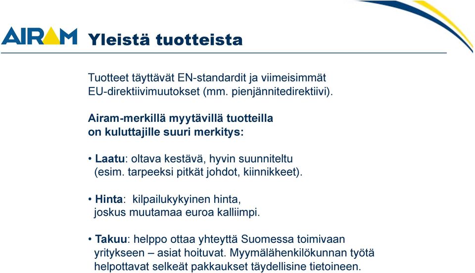 tarpeeksi pitkät johdot, kiinnikkeet). Hinta: kilpailukykyinen hinta, joskus muutamaa euroa kalliimpi.