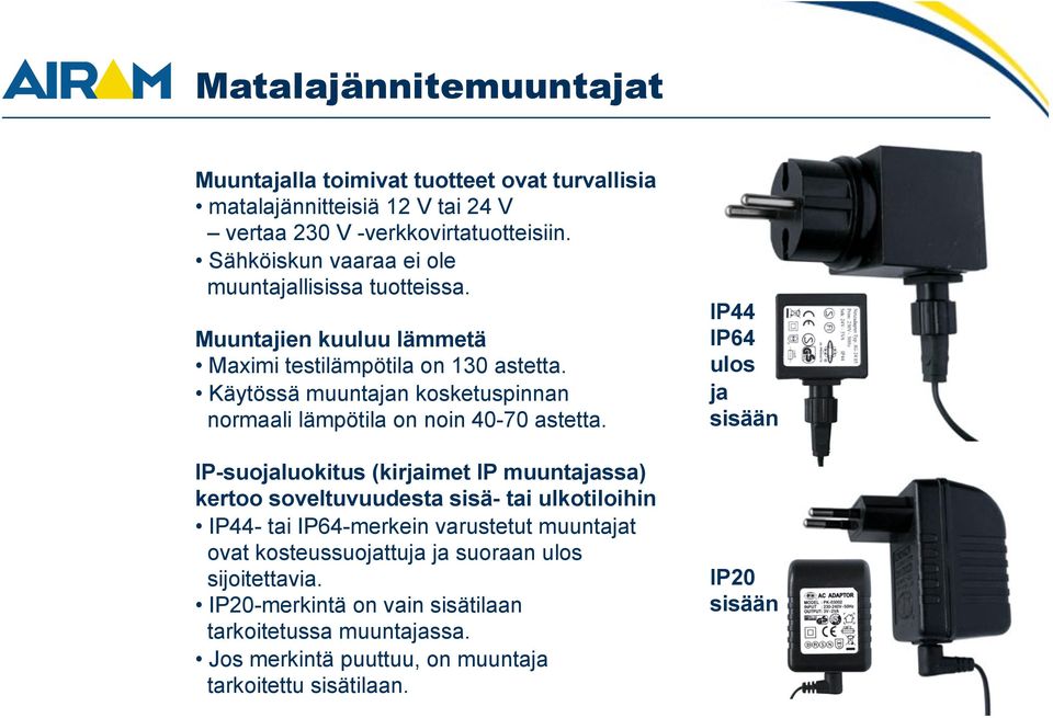 Käytössä muuntajan kosketuspinnan normaali lämpötila on noin 40-70 astetta.