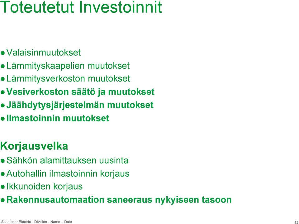 Jäähdytysjärjestelmän muutokset Ilmastoinnin muutokset Korjausvelka Sähkön