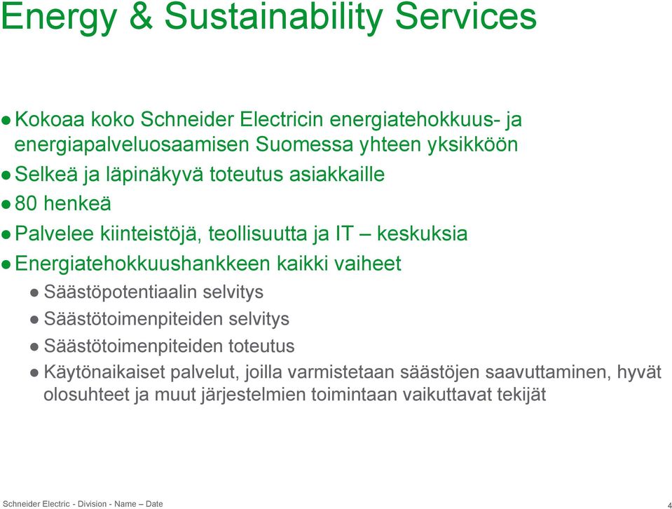 Energiatehokkuushankkeen kaikki vaiheet Säästöpotentiaalin selvitys Säästötoimenpiteiden selvitys Säästötoimenpiteiden toteutus