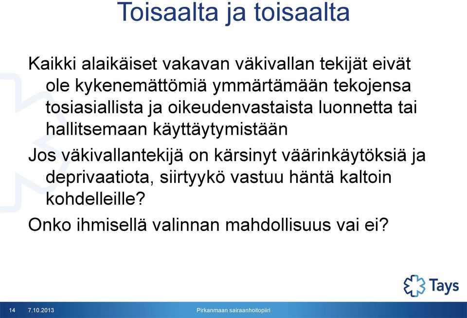 hallitsemaan käyttäytymistään Jos väkivallantekijä on kärsinyt väärinkäytöksiä ja