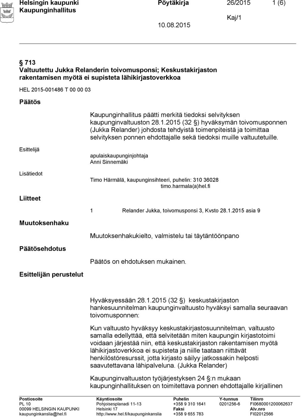 2015 (32 ) hyväksymän toivomusponnen (Jukka Relander) johdosta tehdyistä toimenpiteistä ja toimittaa selvityksen ponnen ehdottajalle sekä tiedoksi muille valtuutetuille.