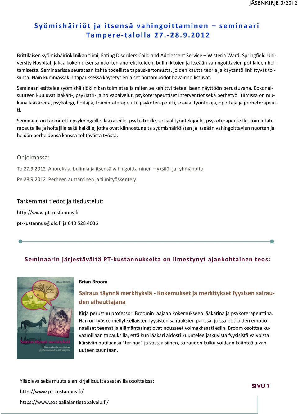 itseään vahingoittavien potilaiden hoitamisesta. Seminaarissa seurataan kahta todellista tapauskertomusta, joiden kautta teoria ja käytäntö linkittyvät toisiinsa.