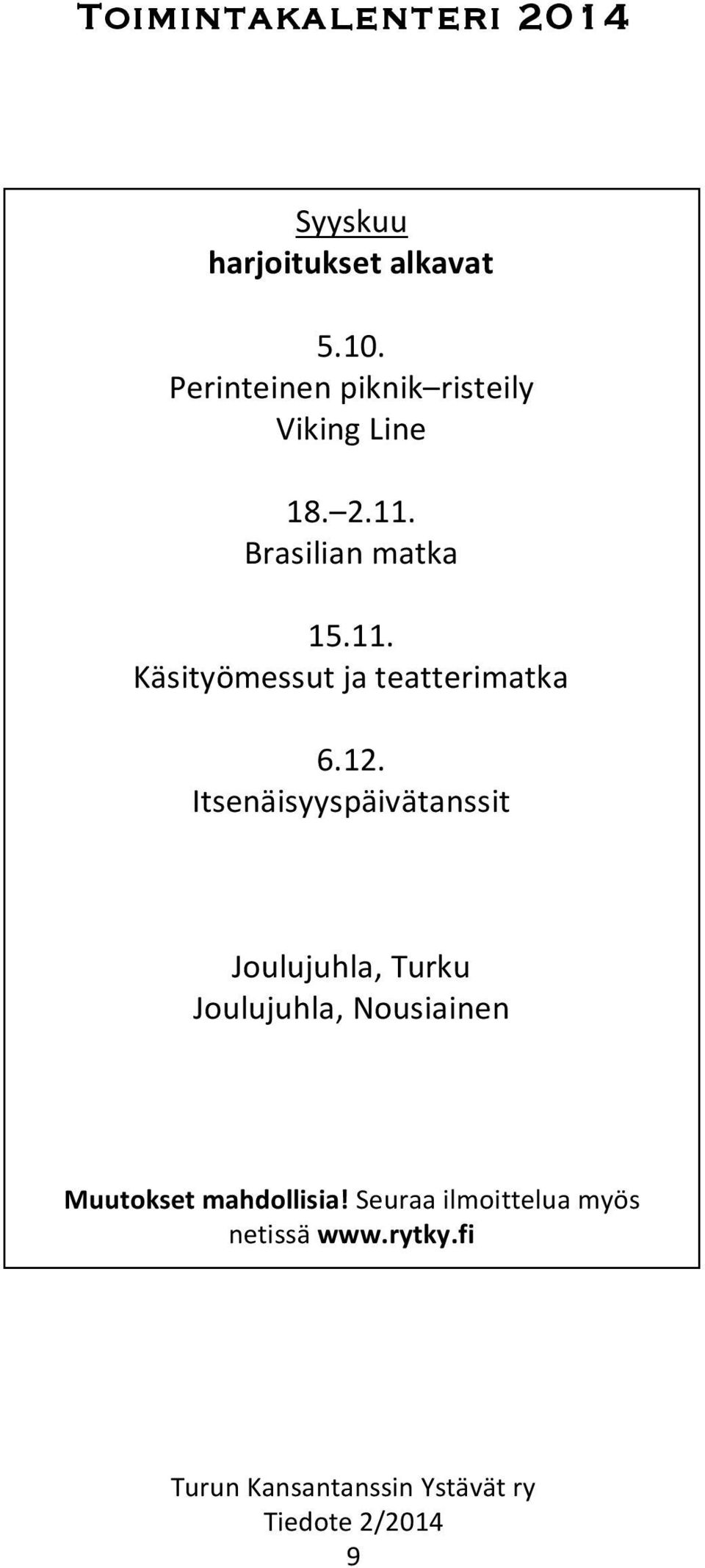 Brasilian matka 15.11. Käsityömessut ja teatterimatka 6.12.