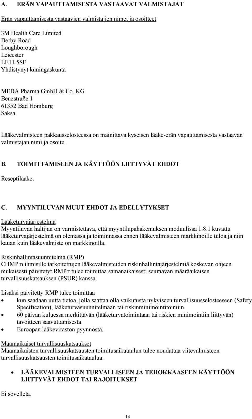 B. TOIMITTAMISEEN JA KÄYTTÖÖN LIITTYVÄT EHDOT Reseptilääke. C.
