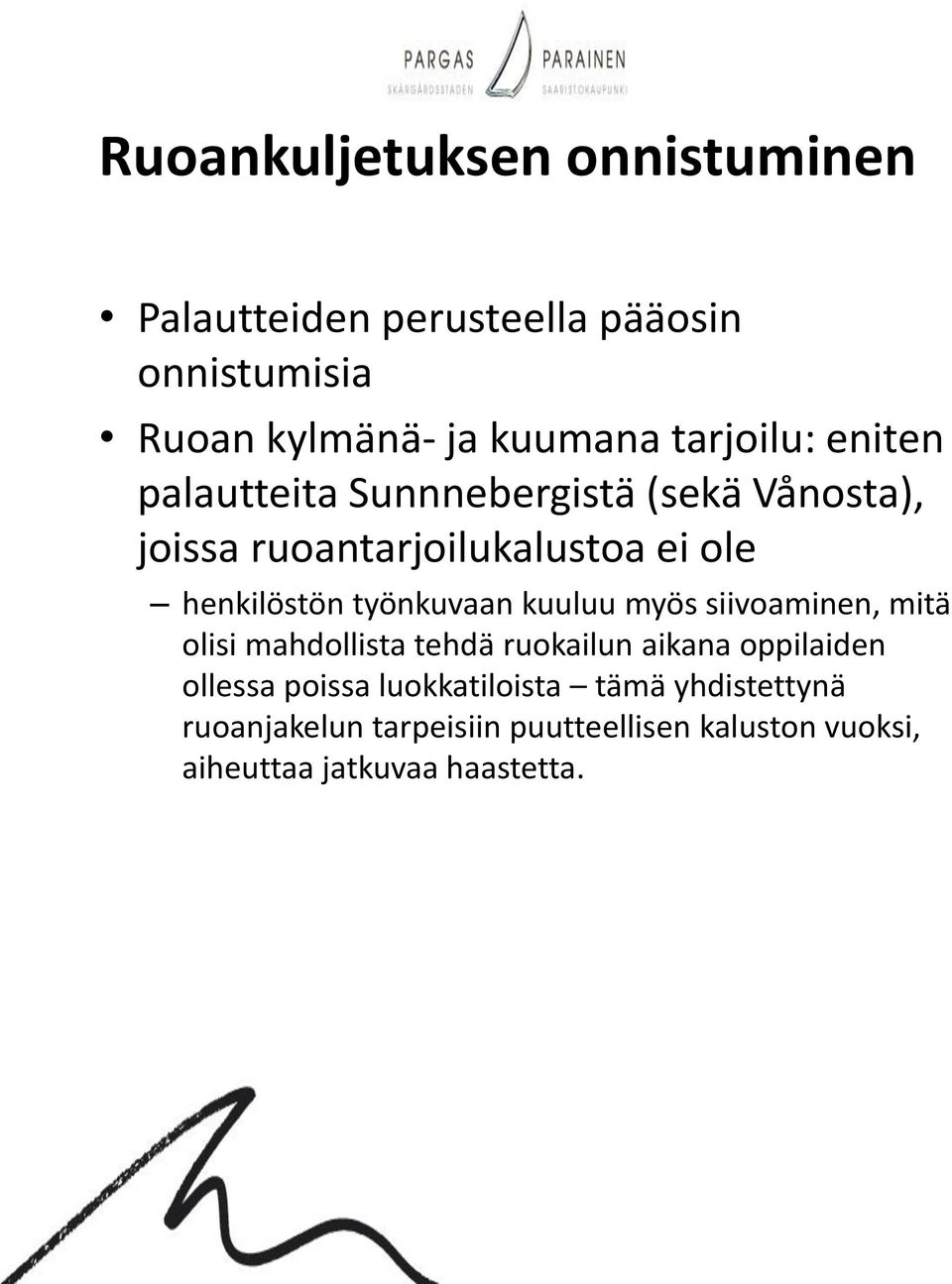 työnkuvaan kuuluu myös siivoaminen, mitä olisi mahdollista tehdä ruokailun aikana oppilaiden ollessa poissa