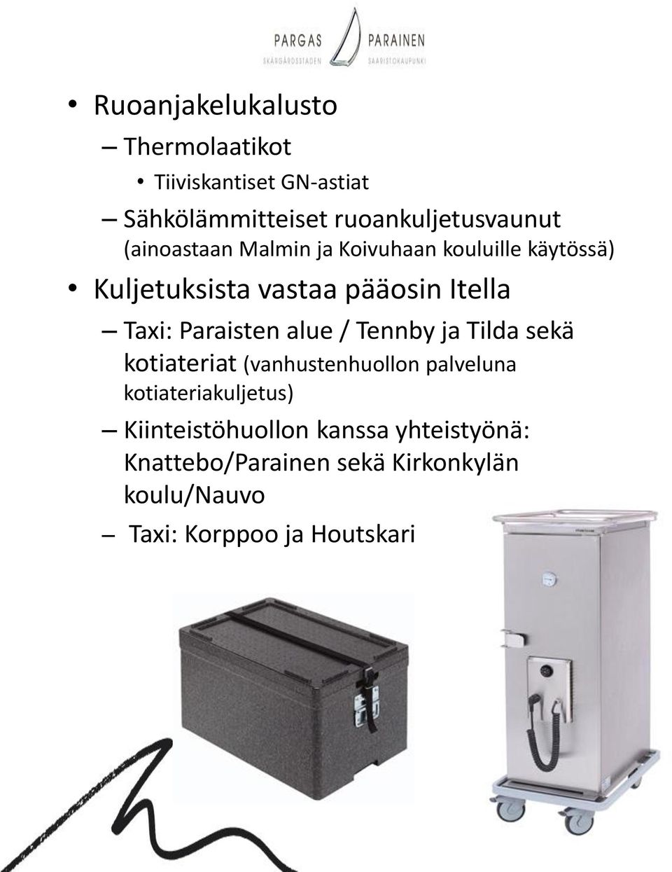 Paraisten alue / Tennby ja Tilda sekä kotiateriat (vanhustenhuollon palveluna kotiateriakuljetus)