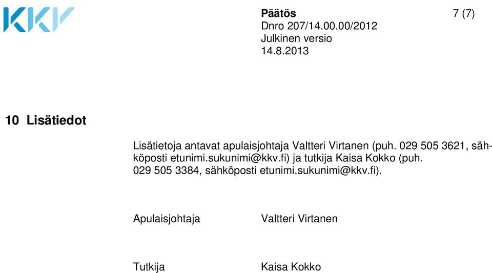 sukunimi@kkv.fi) ja tutkija Kaisa Kokko (puh.