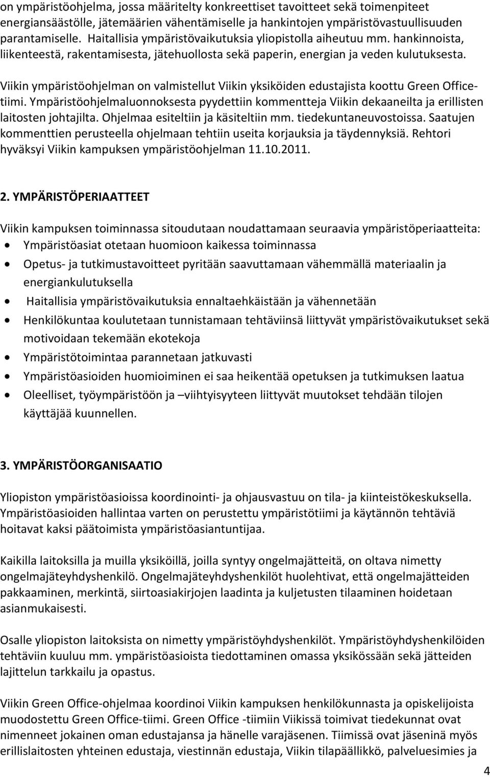 Viikin ympäristöohjelman on valmistellut Viikin yksiköiden edustajista koottu Green Officetiimi.