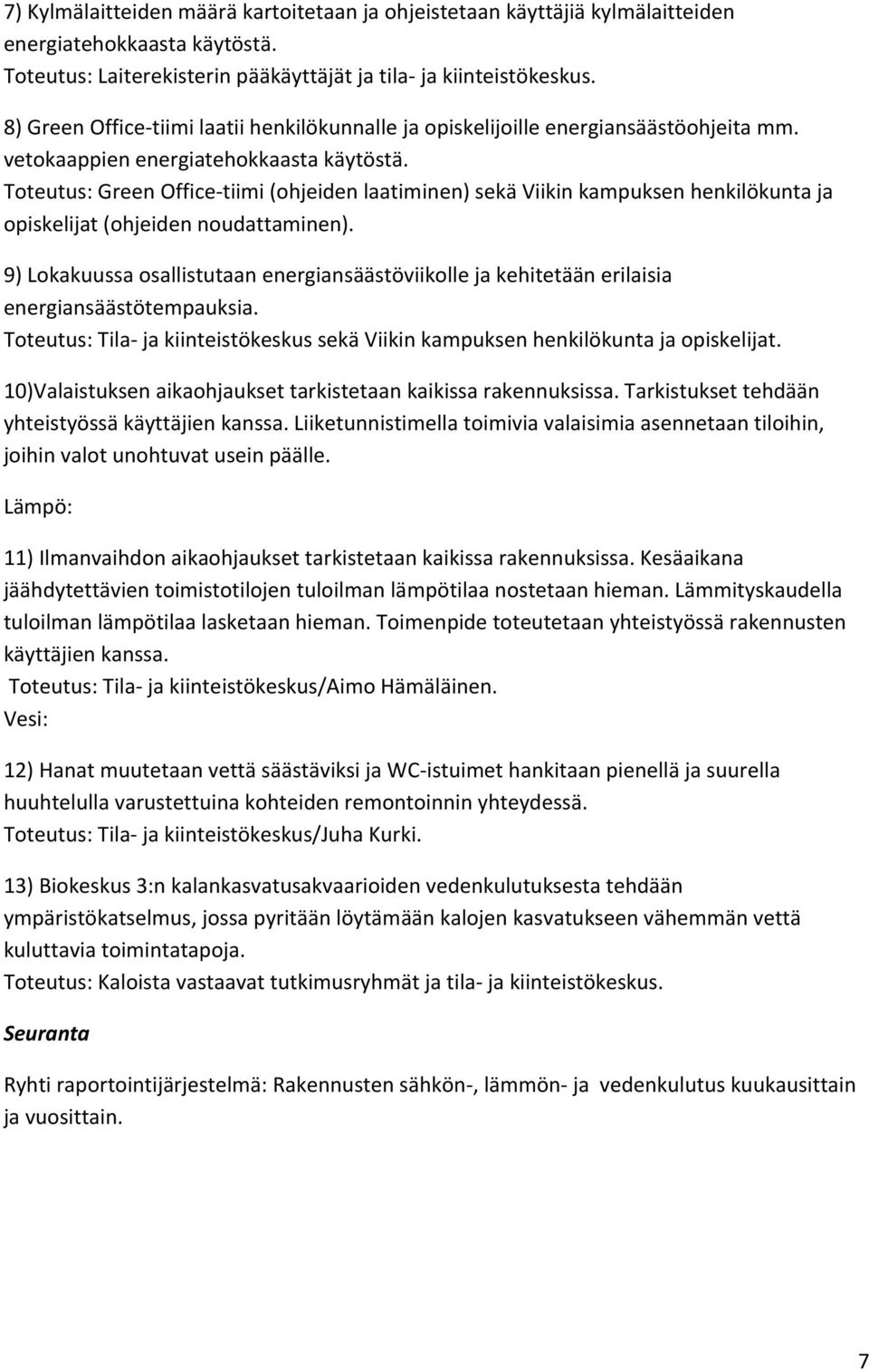 Toteutus: Green Office-tiimi (ohjeiden laatiminen) sekä Viikin kampuksen henkilökunta ja opiskelijat (ohjeiden noudattaminen).