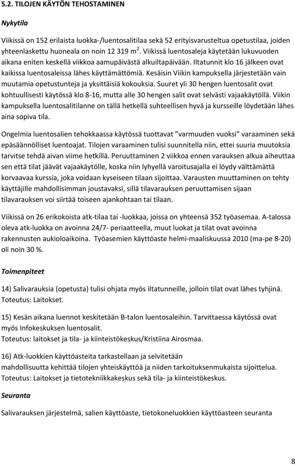 Kesäisin Viikin kampuksella järjestetään vain muutamia opetustunteja ja yksittäisiä kokouksia.