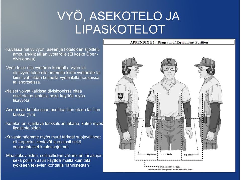 -Naiset voivat kaikissa divisioonissa pitää asekoteloa lanteilla sekä käyttää myös lisävyötä.