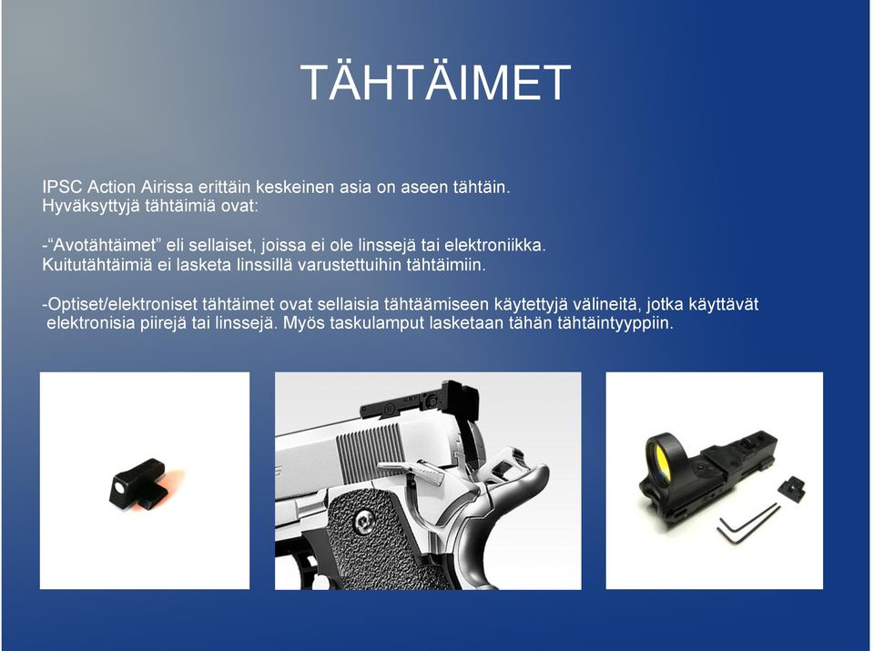 Kuitutähtäimiä ei lasketa linssillä varustettuihin tähtäimiin.