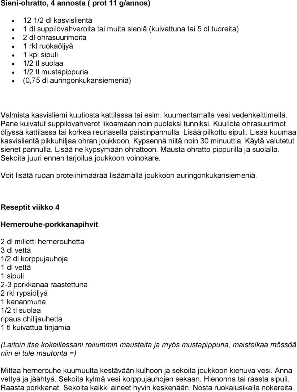 Pane kuivatut suppilovahverot likoamaan noin puoleksi tunniksi. Kuullota ohrasuurimot öljyssä kattilassa tai korkea reunasella paistinpannulla. Lisää pilkottu sipuli.