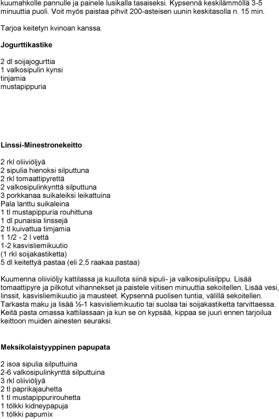 silputtuna 3 porkkanaa suikaleiksi leikattuina Pala lanttu suikaleina 1 tl mustapippuria rouhittuna 1 dl punaisia linssejä 2 tl kuivattua timjamia 1 1/2-2 l vettä 1-2 kasvisliemikuutio (1 rkl