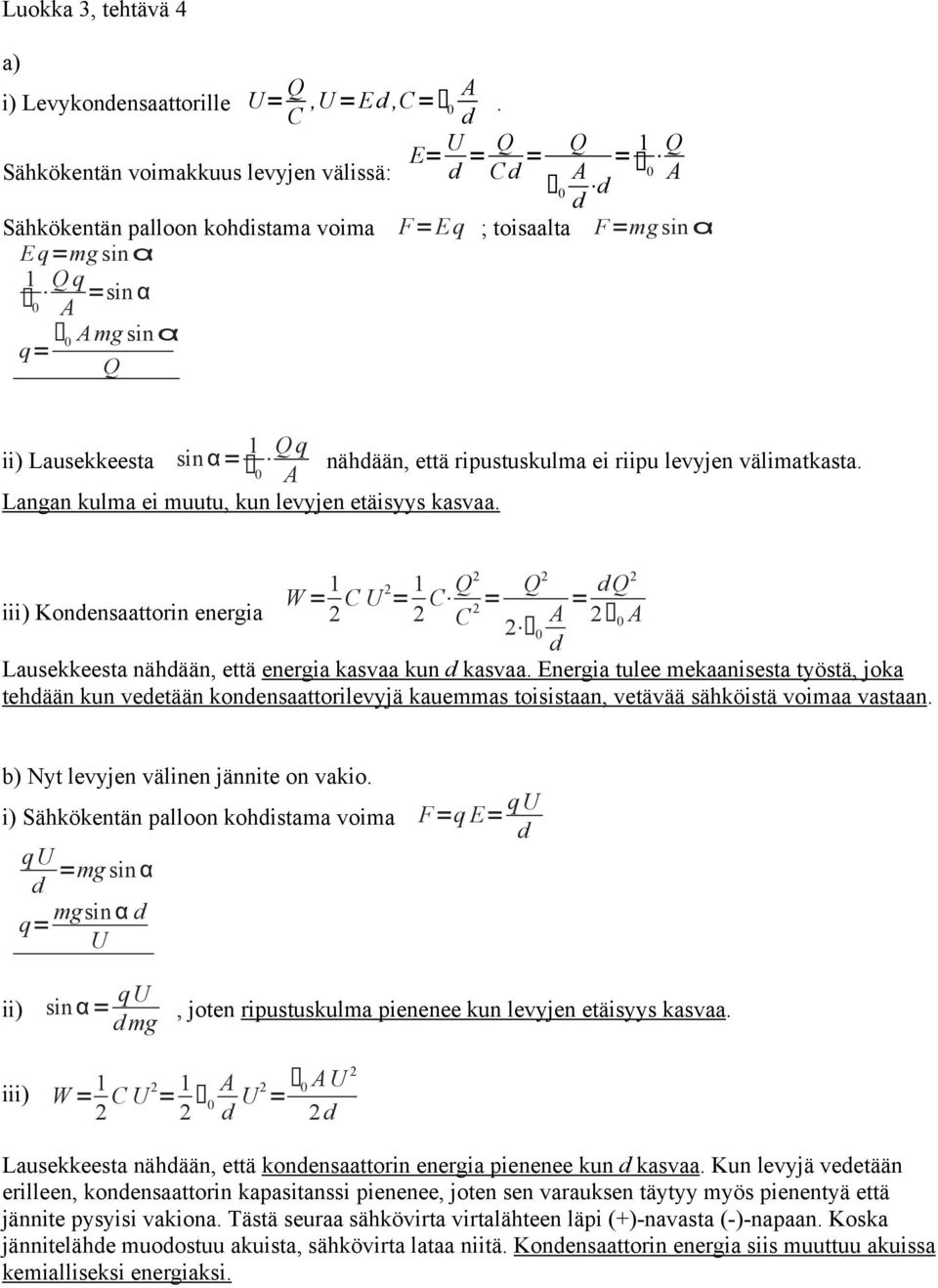 Lausekkeesta sin α= 1 Qq nähdään, että ripustuskulma ei riipu levyjen välimatkasta. 0 A Langan kulma ei muutu, kun levyjen etäisyys kasvaa.