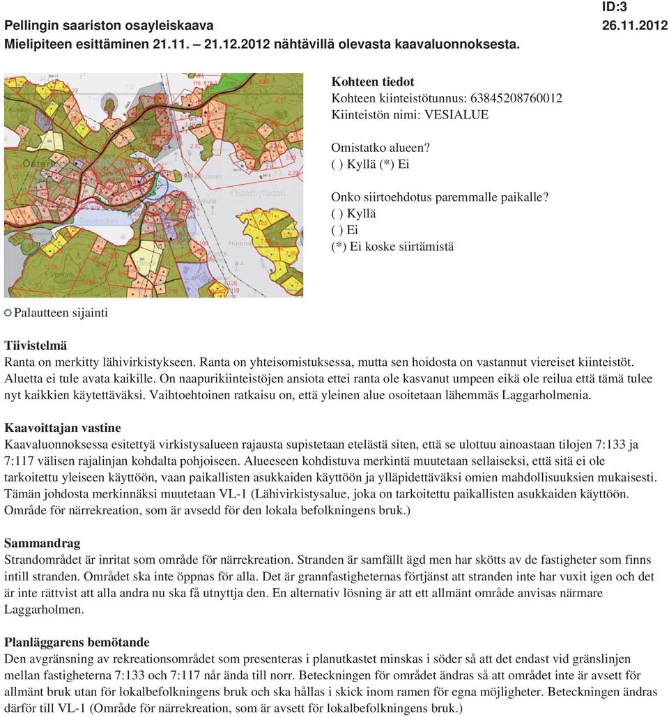 On naapurikiinteistöjen ansiota ettei ranta ole kasvanut umpeen eikä ole reilua että tämä tulee nyt kaikkien käytettäväksi.