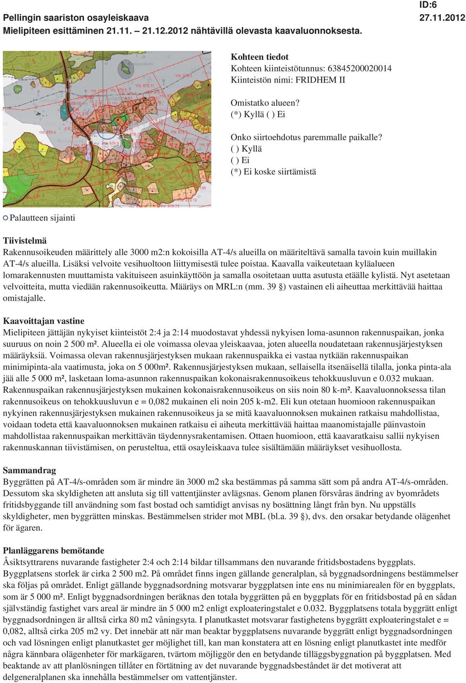 tavoin kuin muillakin AT-4/s alueilla. Lisäksi velvoite vesihuoltoon liittymisestä tulee poistaa.