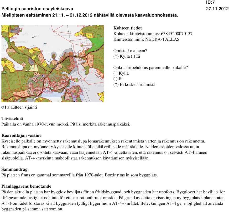 Rakennuslupa on myönnetty kyseiselle kiinteistölle eikä erilliselle määräalalle.