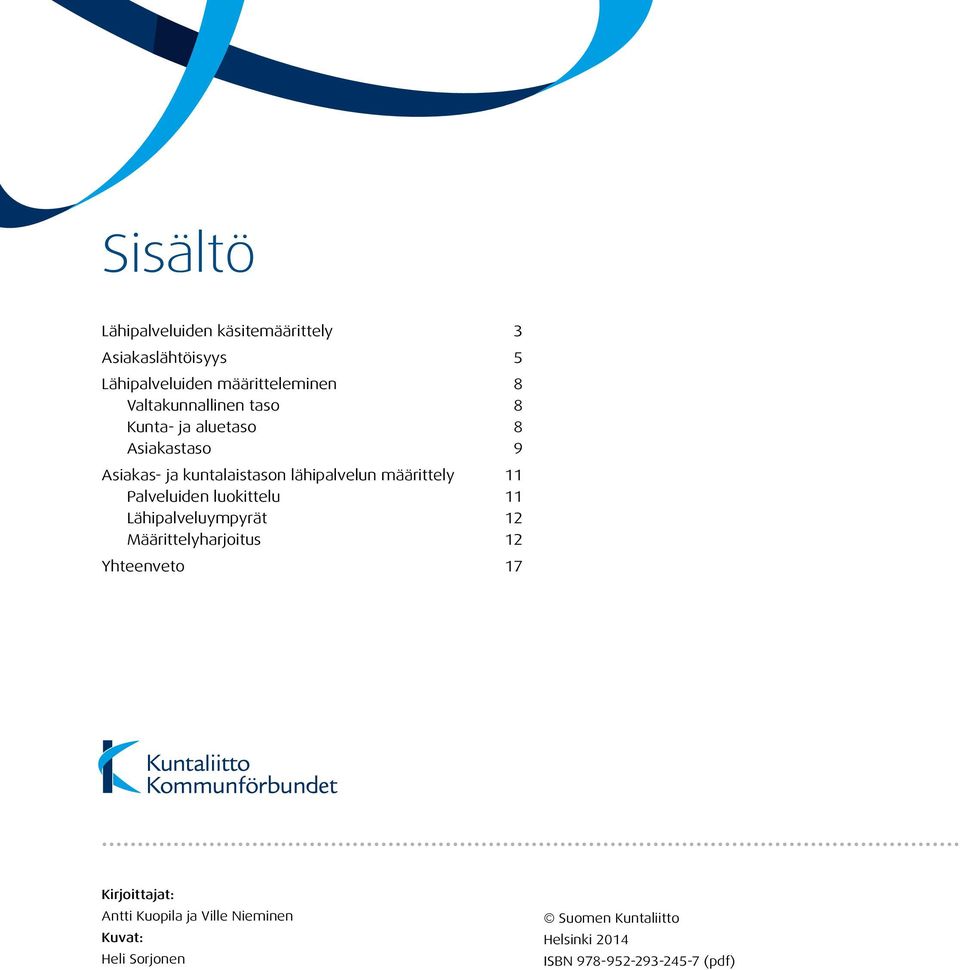 määrittely 11 Palveluiden luokittelu 11 Lähipalveluympyrät 12 Määrittelyharjoitus 12 Yhteenveto 17