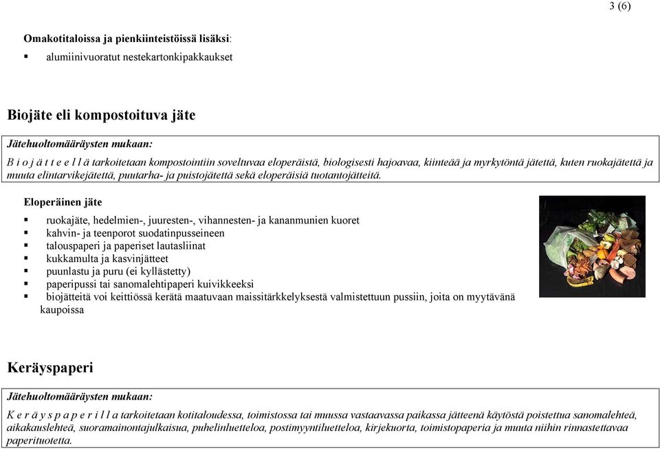 Eloperäinen jäte ruokajäte, hedelmien-, juuresten-, vihannesten- ja kananmunien kuoret kahvin- ja teenporot suodatinpusseineen talouspaperi ja paperiset lautasliinat kukkamulta ja kasvinjätteet