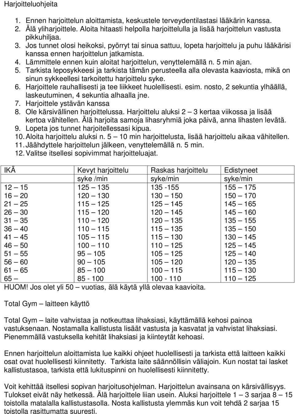 Jos tunnet olosi heikoksi, pyörryt tai sinua sattuu, lopeta harjoittelu ja puhu lääkärisi kanssa ennen harjoittelun jatkamista. 4. Lämmittele ennen kuin aloitat harjoittelun, venyttelemällä n.