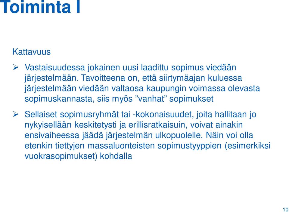 vanhat sopimukset Sellaiset sopimusryhmät tai -kokonaisuudet, joita hallitaan jo nykyisellään keskitetysti ja erillisratkaisuin,