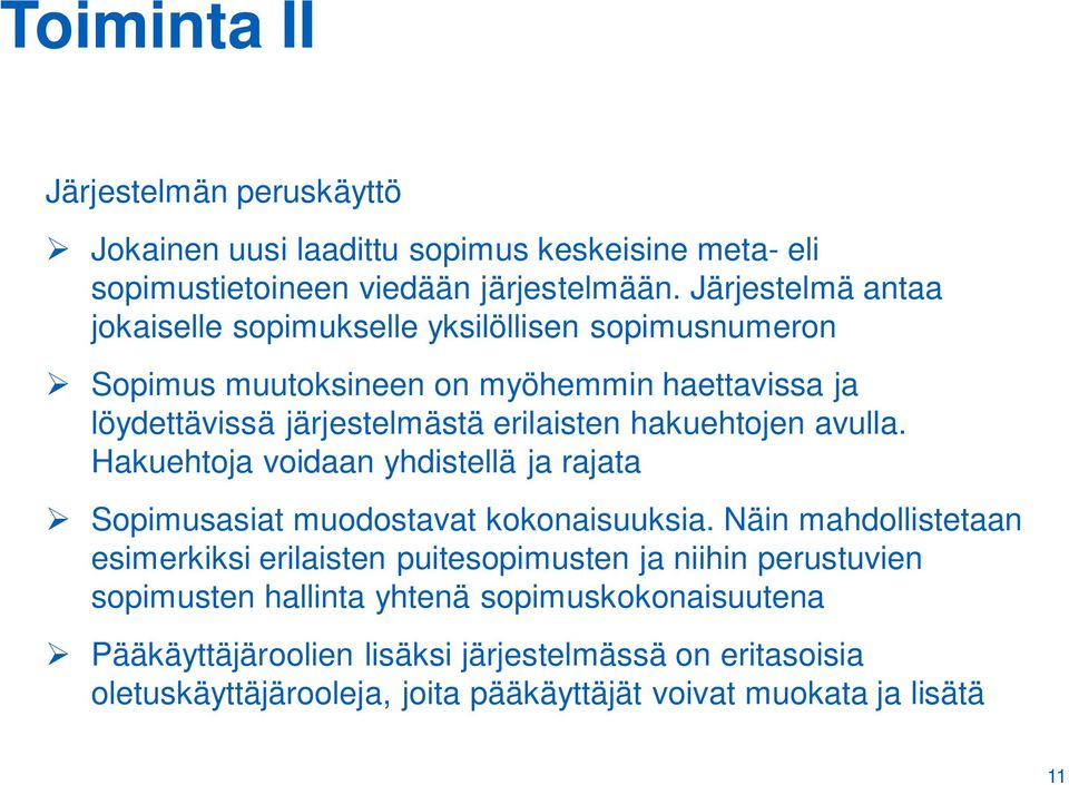 hakuehtojen avulla. Hakuehtoja voidaan yhdistellä ja rajata Sopimusasiat muodostavat kokonaisuuksia.