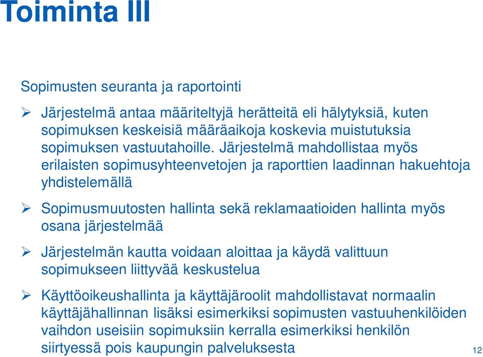 Järjestelmä mahdollistaa myös erilaisten sopimusyhteenvetojen ja raporttien laadinnan hakuehtoja yhdistelemällä Sopimusmuutosten hallinta sekä reklamaatioiden hallinta myös