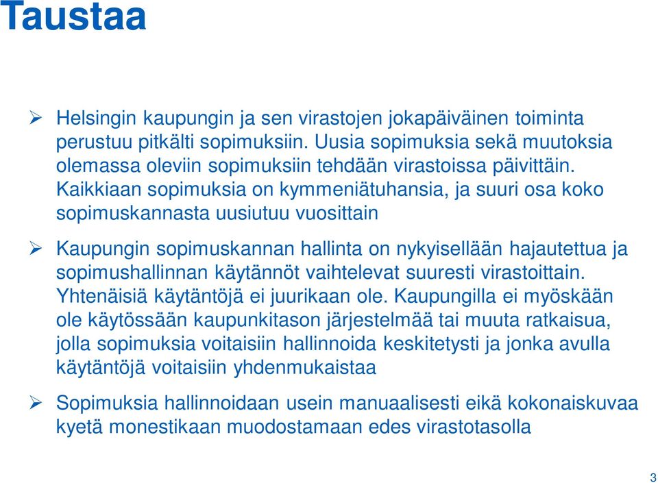 vaihtelevat suuresti virastoittain. Yhtenäisiä käytäntöjä ei juurikaan ole.