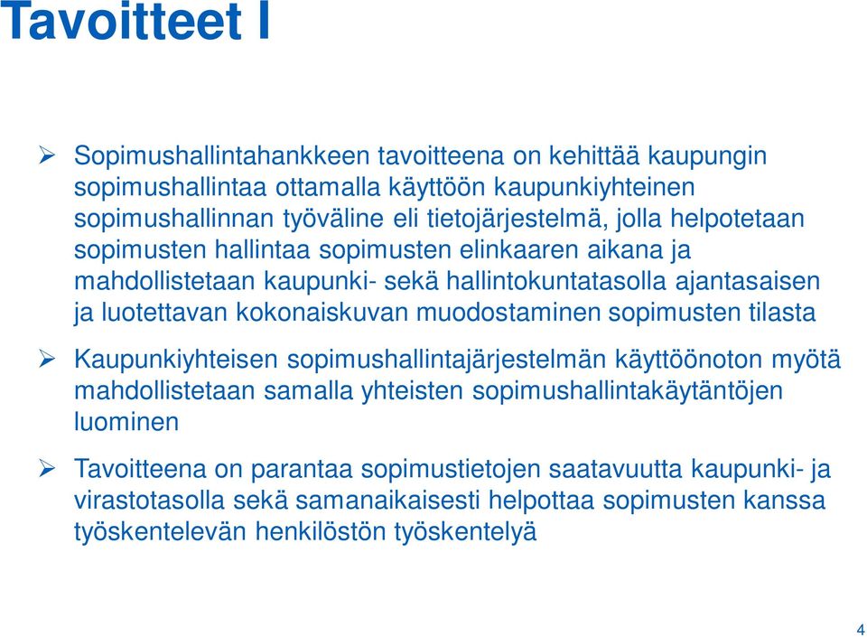 kokonaiskuvan muodostaminen sopimusten tilasta Kaupunkiyhteisen sopimushallintajärjestelmän käyttöönoton myötä mahdollistetaan samalla yhteisten