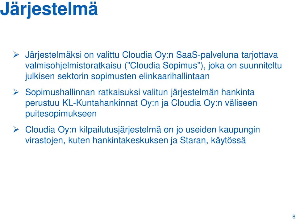 ratkaisuksi valitun järjestelmän hankinta perustuu KL-Kuntahankinnat Oy:n ja Cloudia Oy:n väliseen