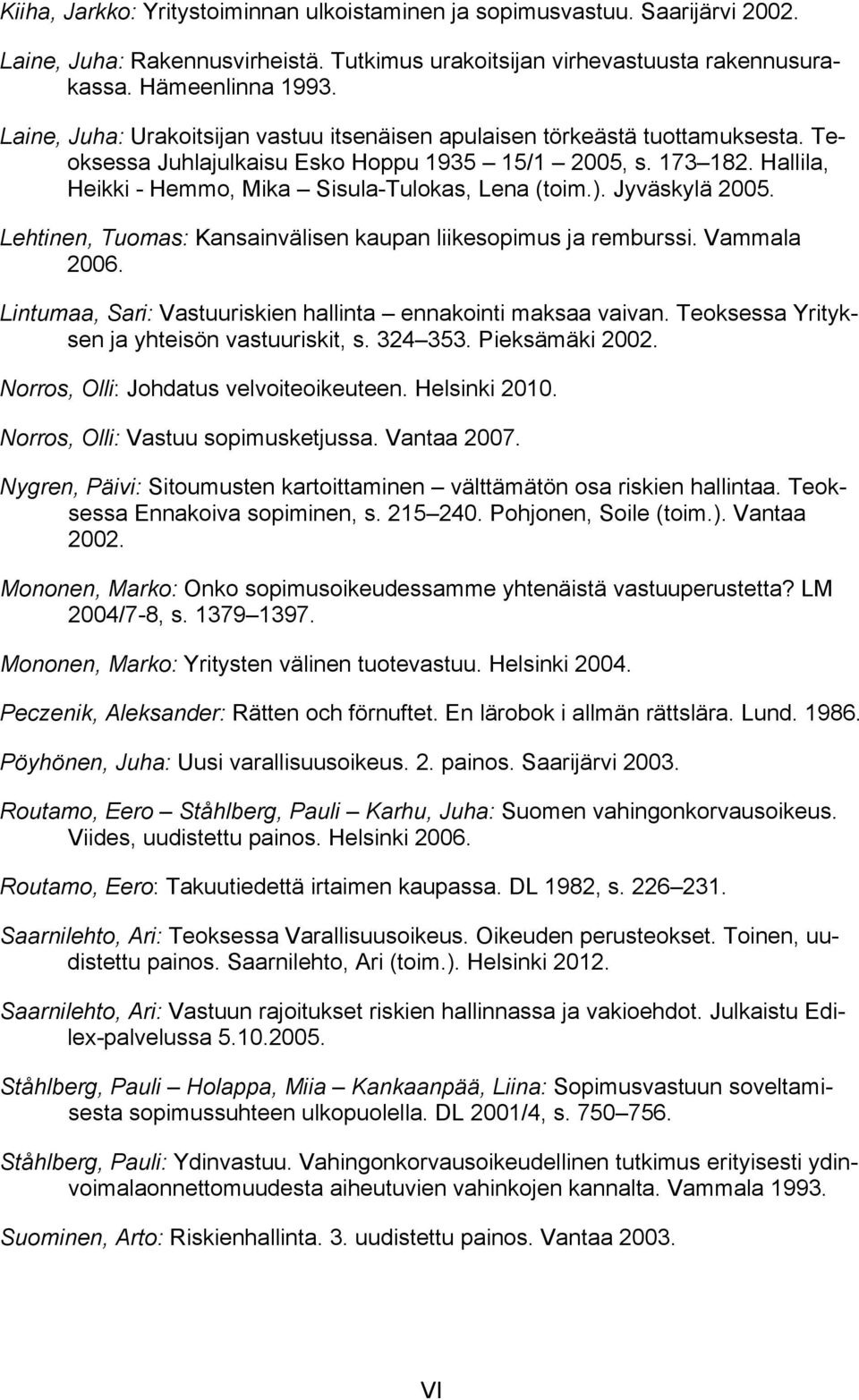 ). Jyväskylä 2005. Lehtinen, Tuomas: Kansainvälisen kaupan liikesopimus ja remburssi. Vammala 2006. Lintumaa, Sari: Vastuuriskien hallinta ennakointi maksaa vaivan.