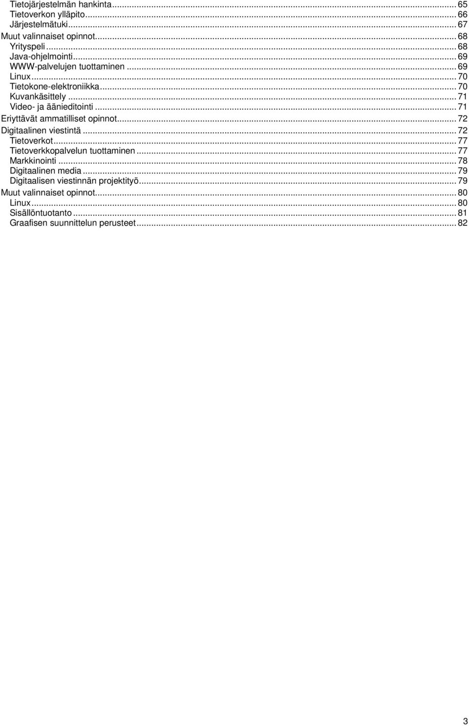 .. 71 Eriyttävät ammatilliset opinnot... 72 Digitaalinen viestintä... 72 Tietoverkot... 77 Tietoverkkopalvelun tuottaminen... 77 Markkinointi.