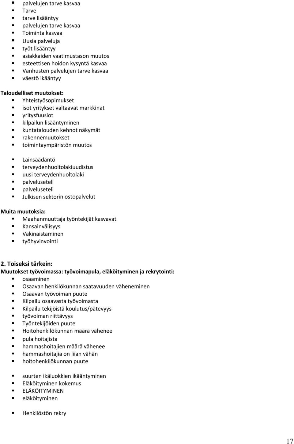 rakennemuutokset toimintaympäristön muutos Lainsäädäntö terveydenhuoltolakiuudistus uusi terveydenhuoltolaki palveluseteli palveluseteli Julkisen sektorin ostopalvelut Muita muutoksia: Maahanmuuttaja